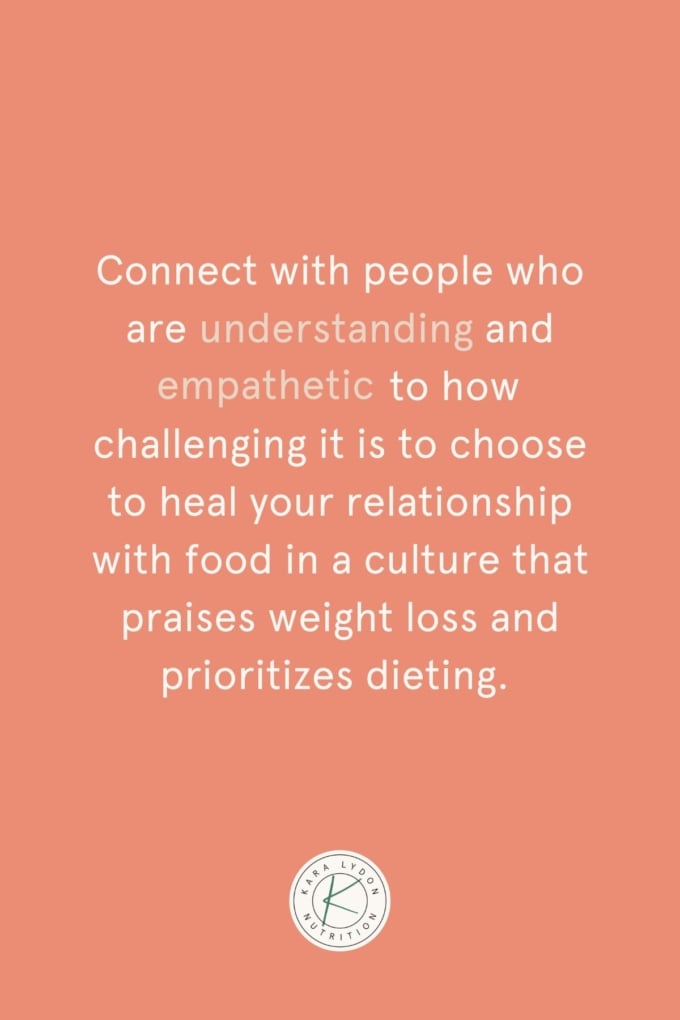 graphic with quote: "Connect with people who are understanding and empathetic to how challenging it is to choose to heal your relationship with food in a culture that praises weight loss and prioritizes dieting."